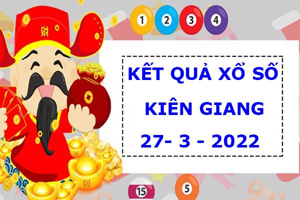 Phân tích KQXS Kiên Giang 27/3/2022 chủ nhật hôm nay