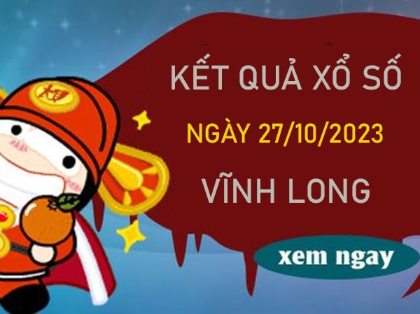 Phân tích XSVL 27/10/2023 soi cầu VIP Vĩnh Long thứ 6