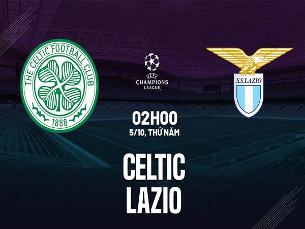 Dự đoán bóng đá giữa Celtic vs Lazio, 02h00 ngày 05/10