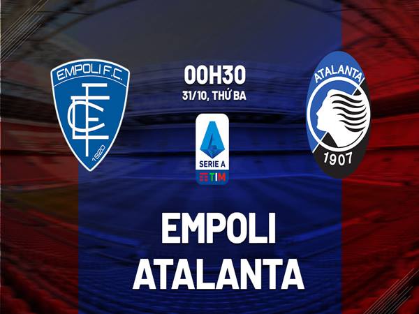 Dự đoán trận Empoli vs Atalanta, 0h30 ngày 31/10