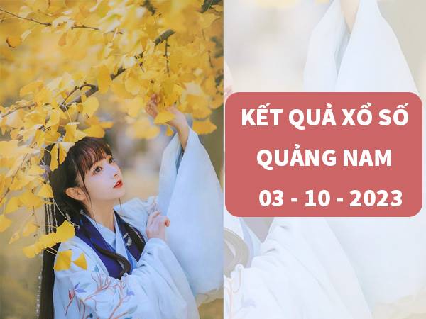 Dự đoán xổ số Quảng Nam ngày 3/10/2023 phân tích loto thứ 3