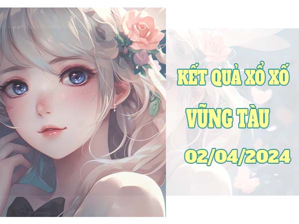 Phân tích KQXS Vũng Tàu ngày 2/4/2024 soi cầu loto đẹp thứ 3