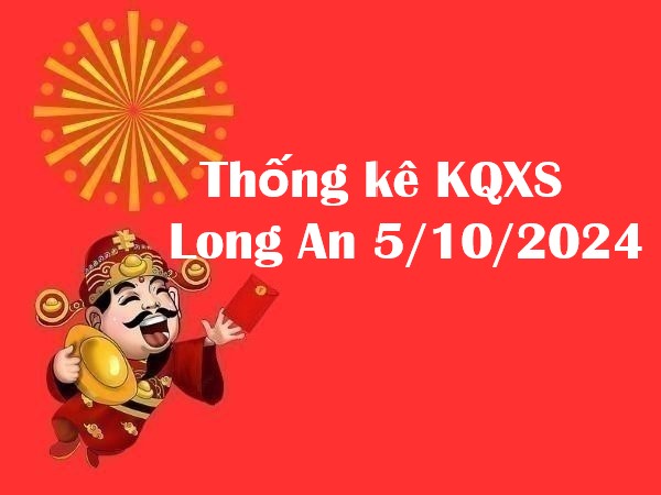 Thống kê KQXS Long An 5/10/2024 hôm nay