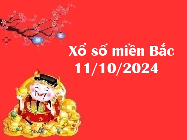 Xổ số miền Bắc 11/10/2024 – Phân tích số may mắn cho thứ 6 hôm nay!