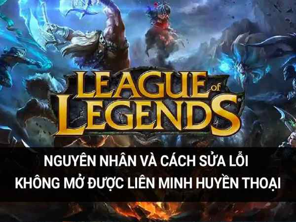 Sức hấp dẫn của game liên minh huyền thoại Các lỗi khi chơi Liên Minh Huyền Thoại và cách khắc phục nhanh
