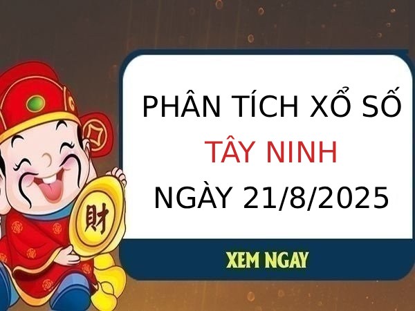 Phân tích bạch thủ xổ số Tây Ninh ngày 21/8/2025 thứ 5