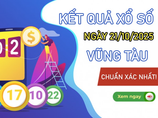 Dự đoán XSVT ngày 21/10/2025 tham khảo đài Vũng Tàu