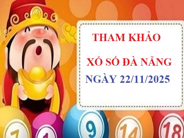 Tham khảo XSDNG 22/11/2025 Thứ 7 với bộ số gợi ý chuẩn