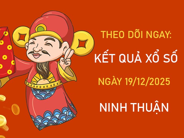 Tham khảo xổ số Ninh Thuận ngày 19/12/2025 dự đoán XSNT