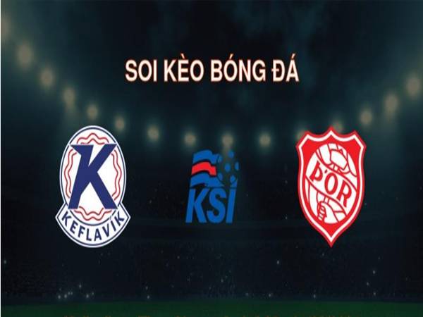 Soi tỷ lệ kèo Keflavik với Thor Akureyri, ngày 23/5